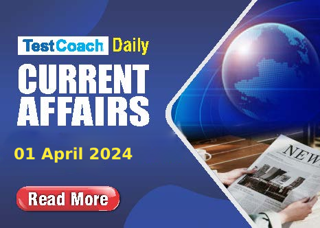 Daily Current Affairs - 01 April 2024
